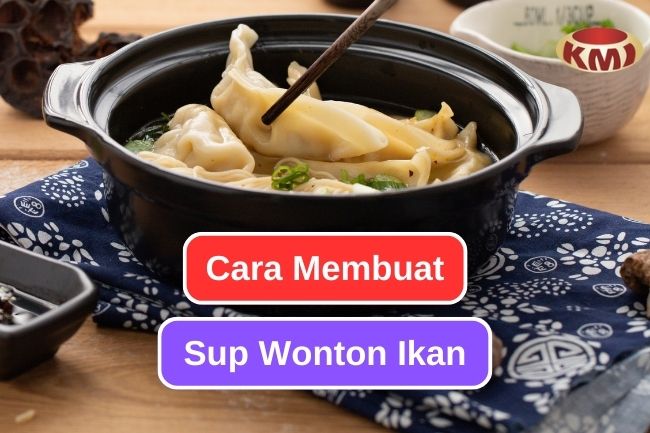 Mari Belajar Cara Membuat Sup Wonton Ikan